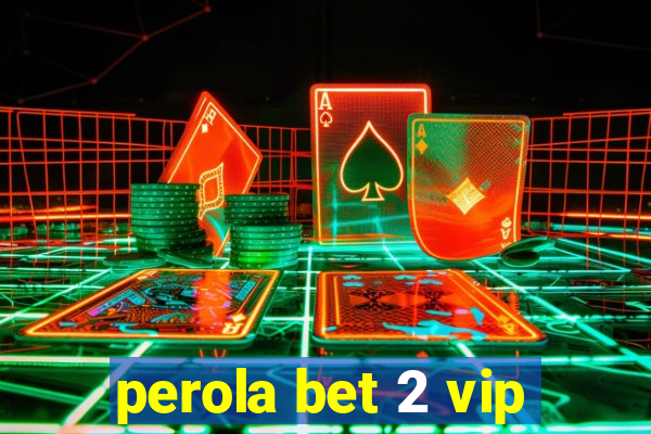 perola bet 2 vip